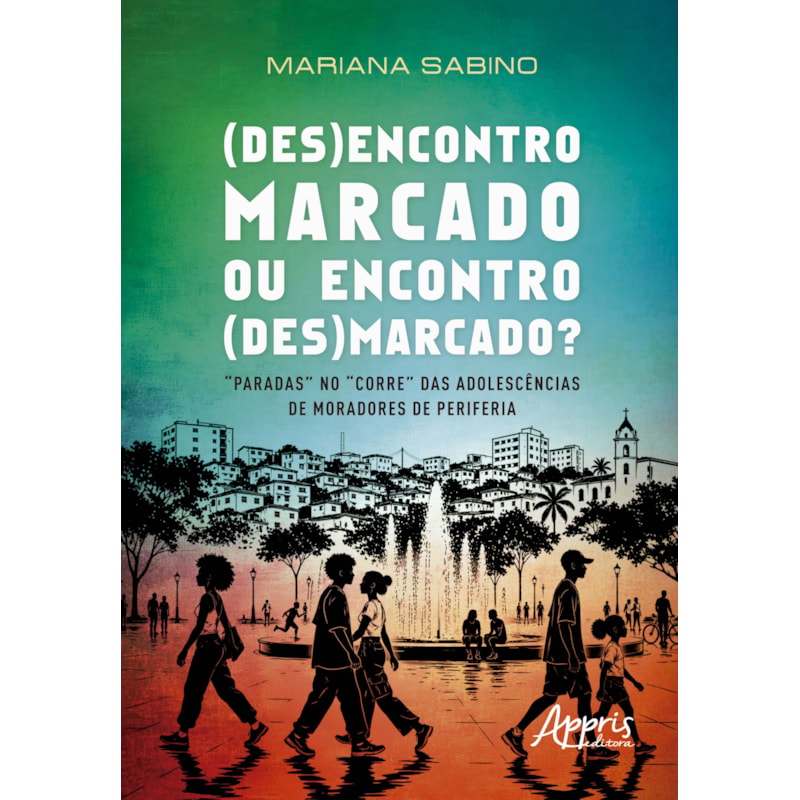 (DES)ENCONTRO MARCADO OU ENCONTRO (DES)MARCADO?: "PARADAS" NO "CORRE" DAS ADOLESCÊNCIAS DE MORADORES DE PERIFERIA