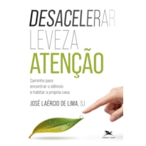 DESACELERAR, LEVEZA, ATENÇÃO: CAMINHO PARA ENCONTRAR O SILÊNCIO E HABITAR A PRÓPRIA CASA