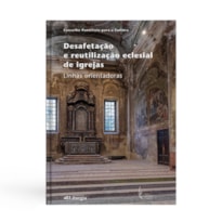 DESAFETAÇÃO E REUTILIZAÇÃO ECLESIAL DE IGREJAS