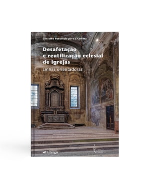 DESAFETAÇÃO E REUTILIZAÇÃO ECLESIAL DE IGREJAS