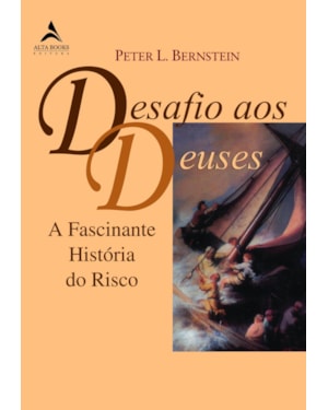 Desafio aos deuses: a fascinante história do risco
