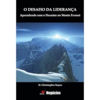 DESAFIO DA LIDERANCA, O - APRENDENDO COM O DESASTRE NO MONTE EVEREST - 1ª
