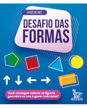 DESAFIO DAS FORMAS: VOCÊ CONSEGUE COLOCAR AS FORMAS GEOMÉTRICAS NOS LUGARES INDICADOS?
