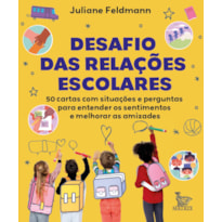 DESAFIO DAS RELAÇÕES ESCOLARES: 50 CARTAS COM SITUAÇÕES E PERGUNTAS PARA ENTENDER OS SENTIMENTOS E MELHORAR AS AMIZADES.