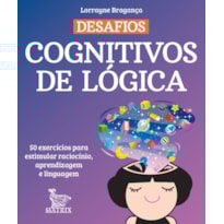 DESAFIOS COGNITIVOS DE LÓGICA: 50 EXERCÍCIOS PARA ESTIMULAR RACIOCÍNIO, APRENDIZAGEM E LINGUAGEM