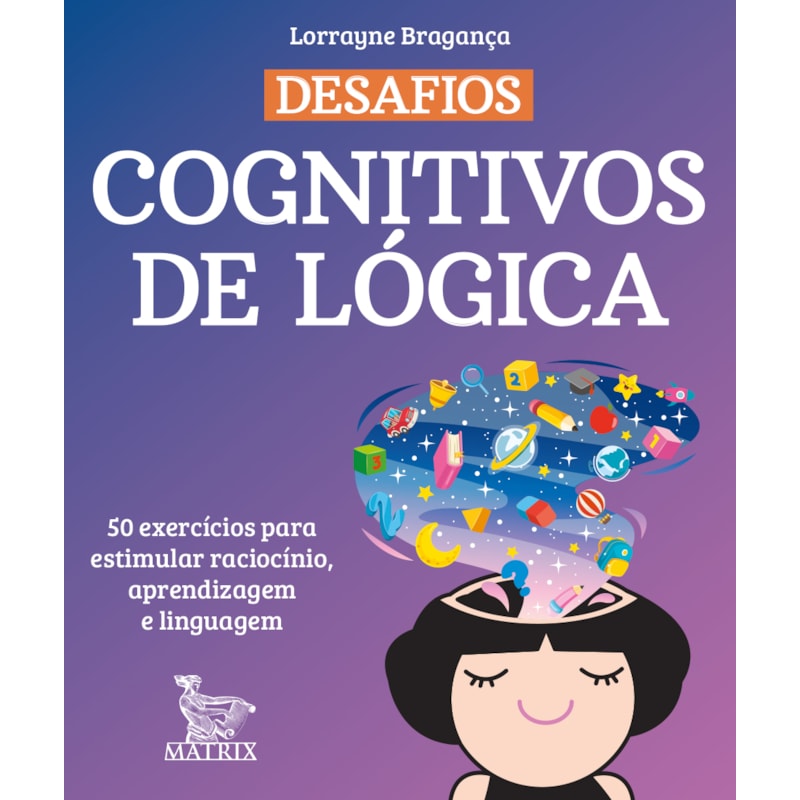 DESAFIOS COGNITIVOS DE LÓGICA: 50 EXERCÍCIOS PARA ESTIMULAR RACIOCÍNIO, APRENDIZAGEM E LINGUAGEM