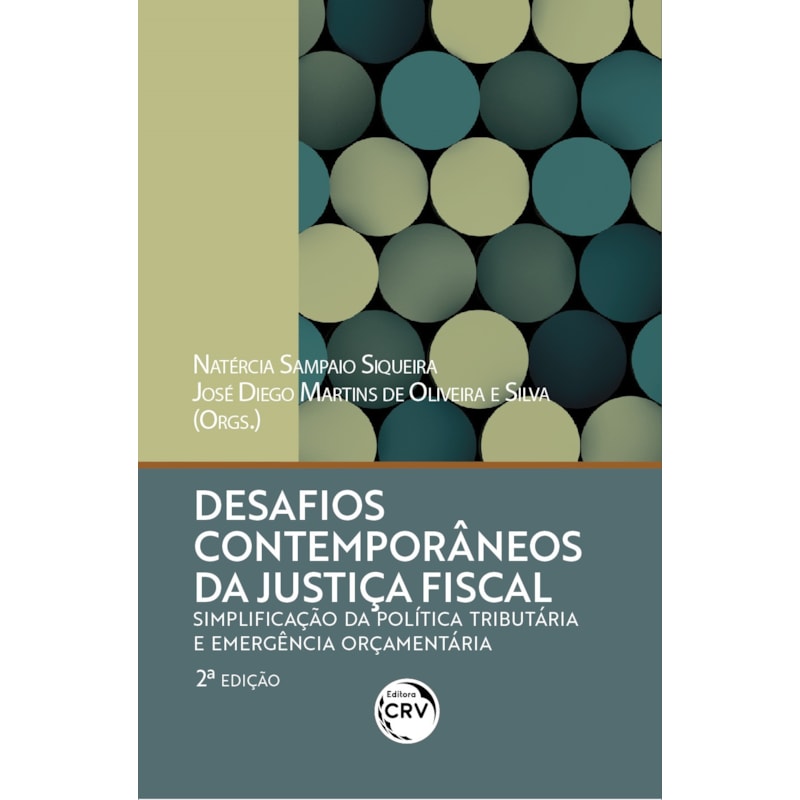 DESAFIOS CONTEMPORÂNEOS DA JUSTIÇA FISCAL: SIMPLIFICAÇÃO DA POLÍTICA TRIBUTÁRIA E EMERGÊNCIA ORÇAMENTÁRIA 2ª EDIÇÃO