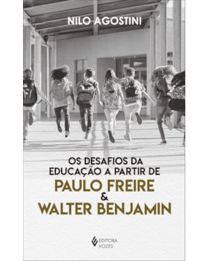 DESAFIOS DA EDUCAÇÃO A PARTIR DE PAULO FREIRE E WALTER BENJAMIN