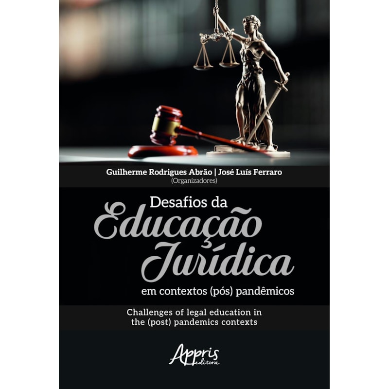 DESAFIOS DA EDUCAÇÃO JURÍDICA EM CONTEXTOS (PÓS) PANDÊMICOS: CHALLENGES OF LEGAL EDUCATION IN THE (POST) PANDEMICS CONTEXTS