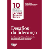 DESAFIOS DA LIDERANÇA (10 LEITURAS ESSENCIAIS - HBR): OS MELHORES ARTIGOS DA HARVARD BUSINESS REVIEW PARA VOCÊ SE TORNAR UM LÍDER EXTRAORDINÁRIO E IMPULSIONAR OS RESULTADOS DA SUA EQUIPE