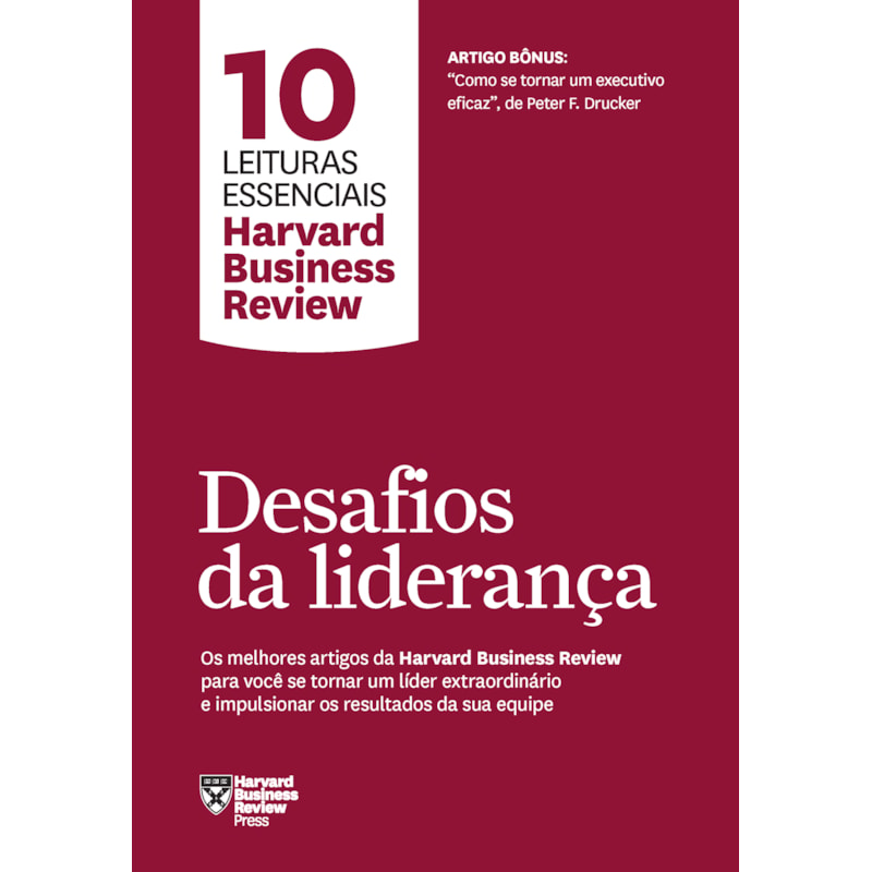 DESAFIOS DA LIDERANÇA (10 LEITURAS ESSENCIAIS - HBR): OS MELHORES ARTIGOS DA HARVARD BUSINESS REVIEW PARA VOCÊ SE TORNAR UM LÍDER EXTRAORDINÁRIO E IMPULSIONAR OS RESULTADOS DA SUA EQUIPE