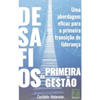 DESAFIOS DA PRIMEIRA GESTÃO- UMA ABORDAGEM EFICAZ PARA A PRIMEIRA TRANSIÇÃO DE LIDERANÇA