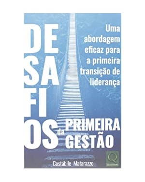 DESAFIOS DA PRIMEIRA GESTÃO- UMA ABORDAGEM EFICAZ PARA A PRIMEIRA TRANSIÇÃO DE LIDERANÇA