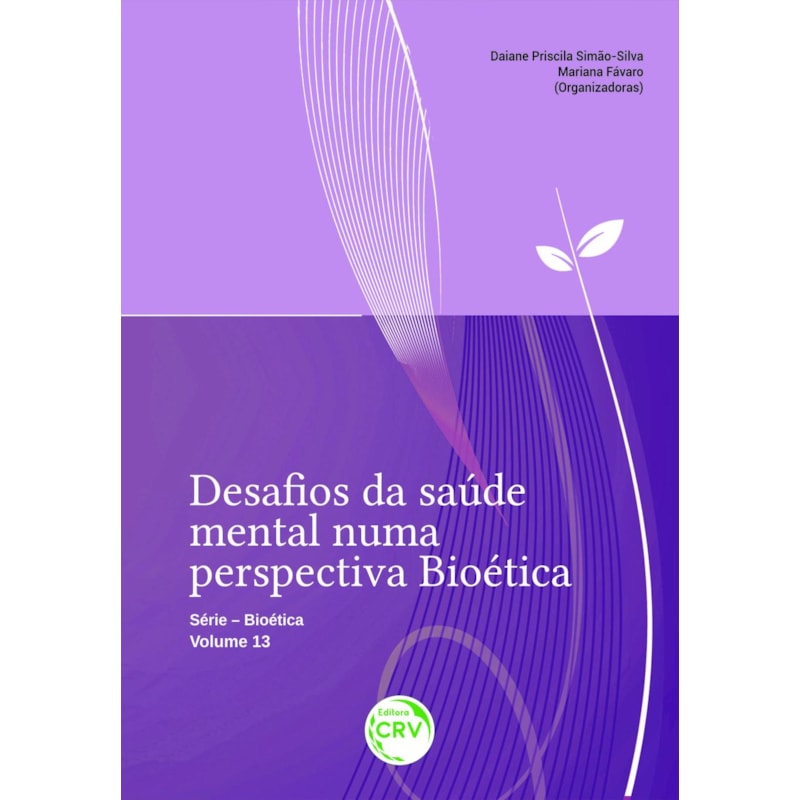 DESAFIOS DA SAÚDE MENTAL NUMA PERSPECTIVA BIOÉTICA SÉRIE BIOÉTICA - VOLUME 13