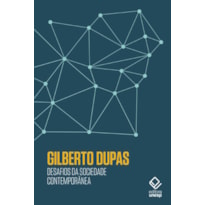 DESAFIOS DA SOCIEDADE CONTEMPORÂNEA - REFLEXÕES DE GILBERTO DUPAS