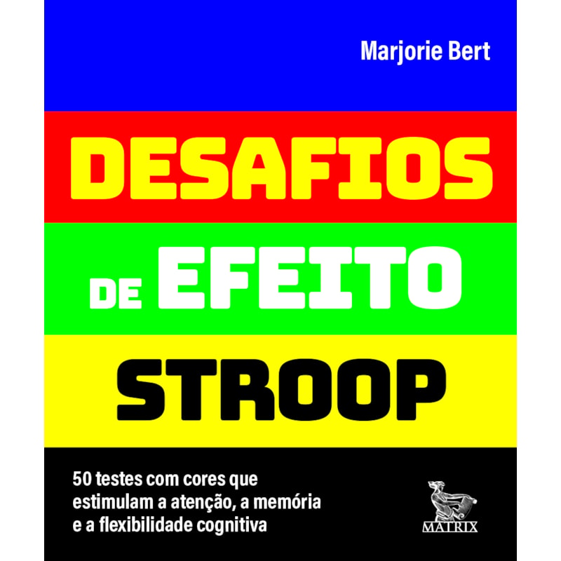 DESAFIOS DE EFEITO STROOP: 50 TESTES COM CORES QUE ESTIMULAM A ATENÇÃO, A MEMÓRIA E A FLEXIBILIDADE COGNITIVA