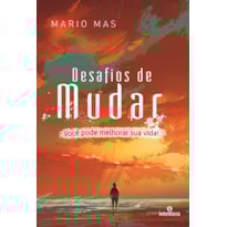 DESAFIOS DE MUDAR: VOCÊ PODE MELHORAR SUA VIDA!