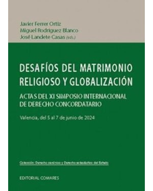 DESAFÍOS DEL MATRIMONIO RELIGIOSO Y GLOBALIZACIÓN. ACTAS DEL XI SIMPOSIO INTERNACIONAL DE DERECHO CONCORDATARIO