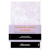 DESAFIOS DO COMBATE AO RACISMO: A FORMAÇÃO DE PROFESSORES(AS) DE HISTÓRIA EM DISCUSSÃO