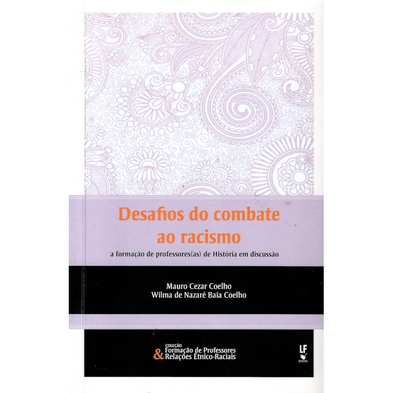 DESAFIOS DO COMBATE AO RACISMO: A FORMAÇÃO DE PROFESSORES(AS) DE HISTÓRIA EM DISCUSSÃO