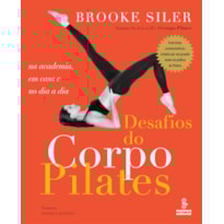 DESAFIOS DO CORPO PILATES: NA ACADEMIA, EM CASA E NO DIA A DIA