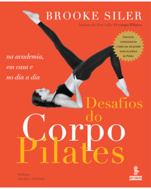 DESAFIOS DO CORPO PILATES: NA ACADEMIA, EM CASA E NO DIA A DIA