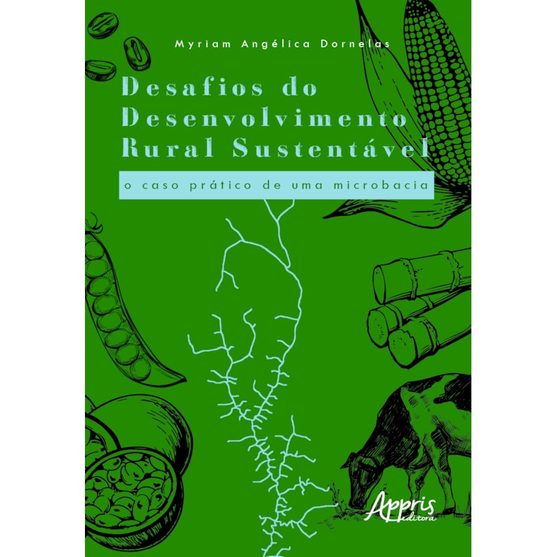 DESAFIOS DO DESENVOLVIMENTO RURAL SUSTENTÁVEL: O CASO PRÁTICO DE UMA MICROBACIA