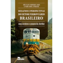 DESAFIOS E PERSPECTIVAS DO SETOR FERROVIÁRIO BRASILEIRO: NOVOS CORREDORES E A PROPOSTA DE SHORTLINES