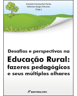 DESAFIOS E PERSPECTIVAS NA EDUCAÇÃO RURAL: FAZERES PEDAGÓGICOS E SEUS MÚLTIPLOS OLHARES