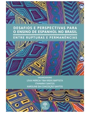DESAFIOS E PERSPECTIVAS PARA O ENSINO DE ESPANHOL NO BRASIL - ENTRE RUPTURAS E PERMANÊNCIAS