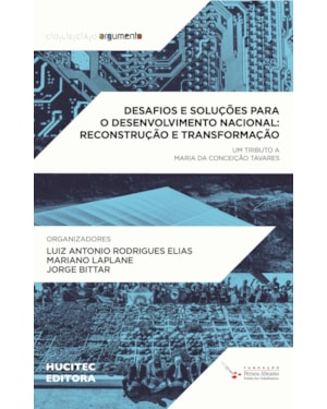 DESAFIOS E SOLUÇÕES PARA O DESENVOLVIMENTO NACIONAL, RECONSTRUÇÃO E TRANSFORMAÇÃO: UM TRIBUTO À MARIA DA CONCEIÇÃO TAVARES