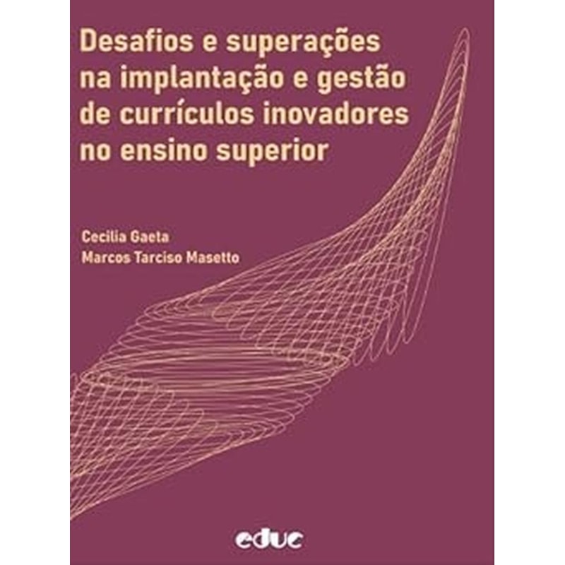 DESAFIOS E SUPERAÇÕES NA IMPLANTAÇÃO E GESTÃO DE CURRÍCULOS INOVADORES NO ENSINO SUPERIOR
