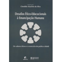 DESAFIOS ETICO EDUCACIONAIS A EMANCIPAÇÃO HUMANA 