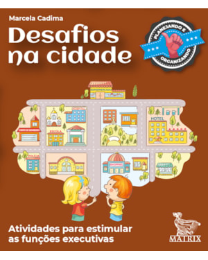 DESAFIOS NA CIDADE: ATIVIDADES PARA ESTIMULAR AS FUNÇÕES EXECUTIVAS