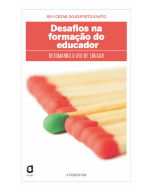 DESAFIOS NA FORMAÇÃO DO EDUCADOR: RETOMANDO O ATO DE EDUCAR