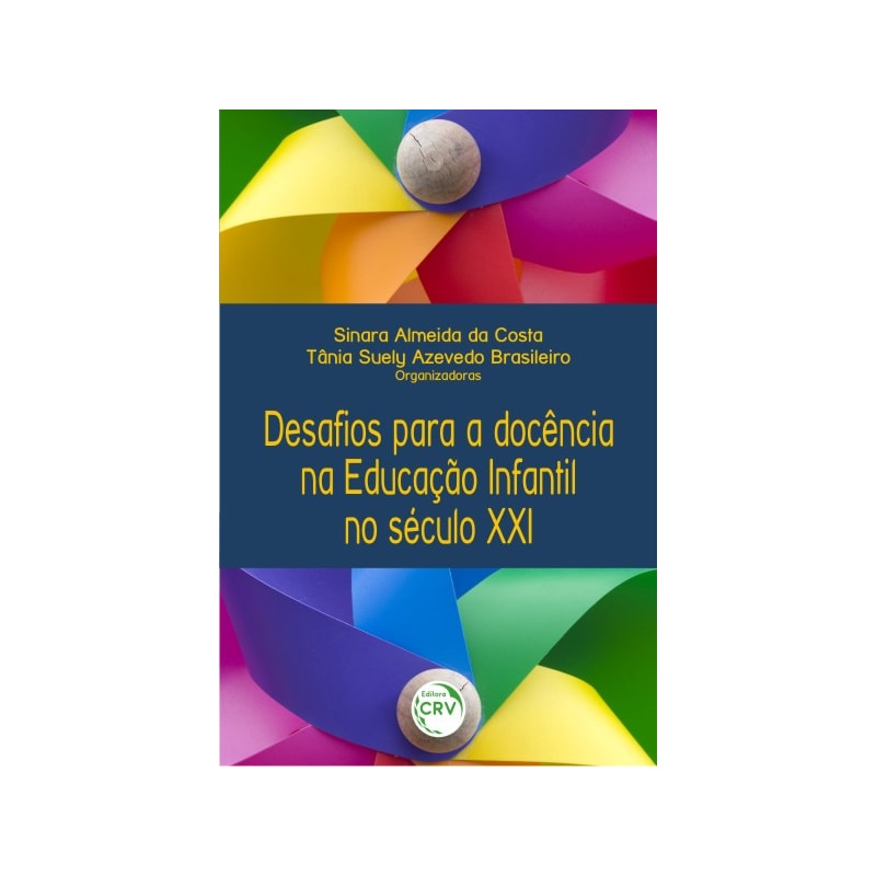 DESAFIOS PARA A DOCÊNCIA NA EDUCAÇÃO INFANTIL NO SÉCULO XXI