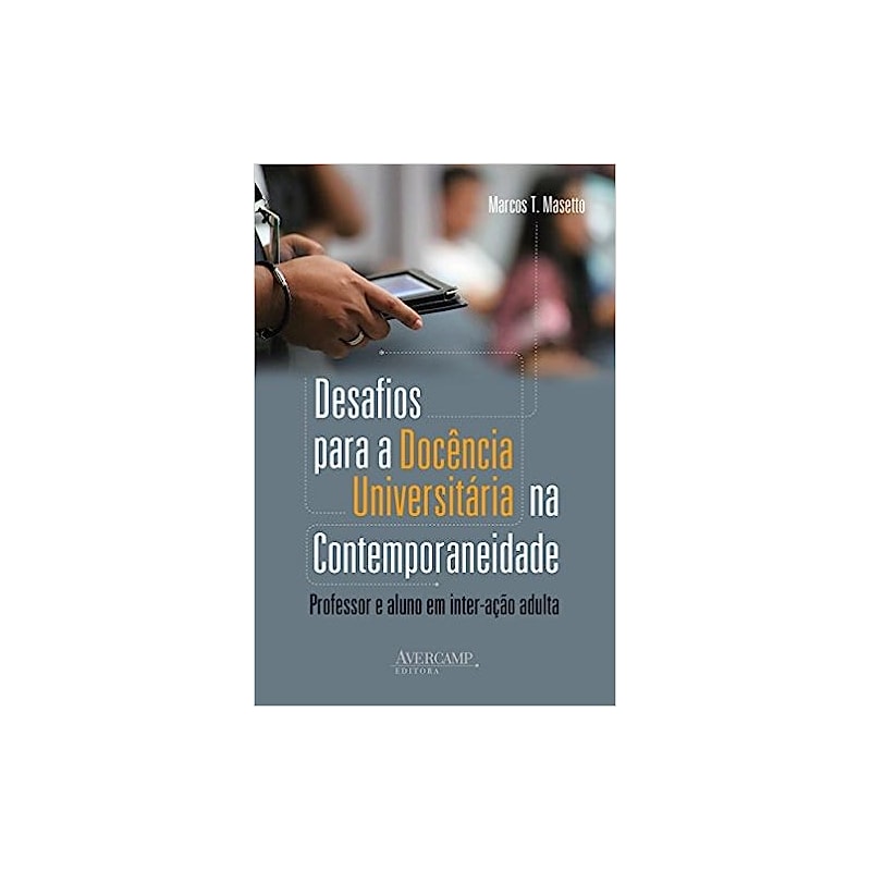 DESAFIOS PARA A DOCÊNCIA UNIVERSITÁRIA NA CONTEMPORANEIDADE: PROFESSOR E ALUNO EM INTER-AÇÃO ADULTA