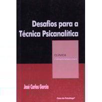 DESAFIOS PARA A TECNICA PSICANALITICA - COL. CLINICA PSICANALITICA - 1ª