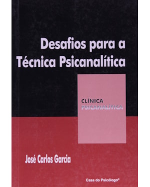DESAFIOS PARA A TECNICA PSICANALITICA - COL. CLINICA PSICANALITICA - 1ª