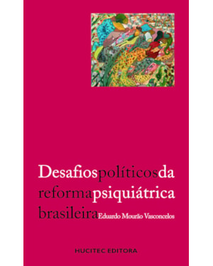 DESAFIOS POLÍTICOS DA REFORMA PSIQUIÁTRICA BRASILEIRA