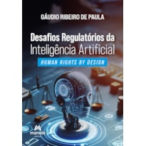 Desafios regulatórios da inteligência artificial: Human Rights by Design
