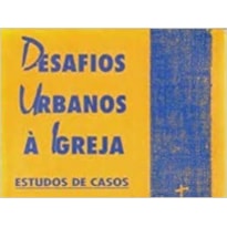 DESAFIOS URBANOS A IGREJA - ESTUDOS DE CASOS - 1