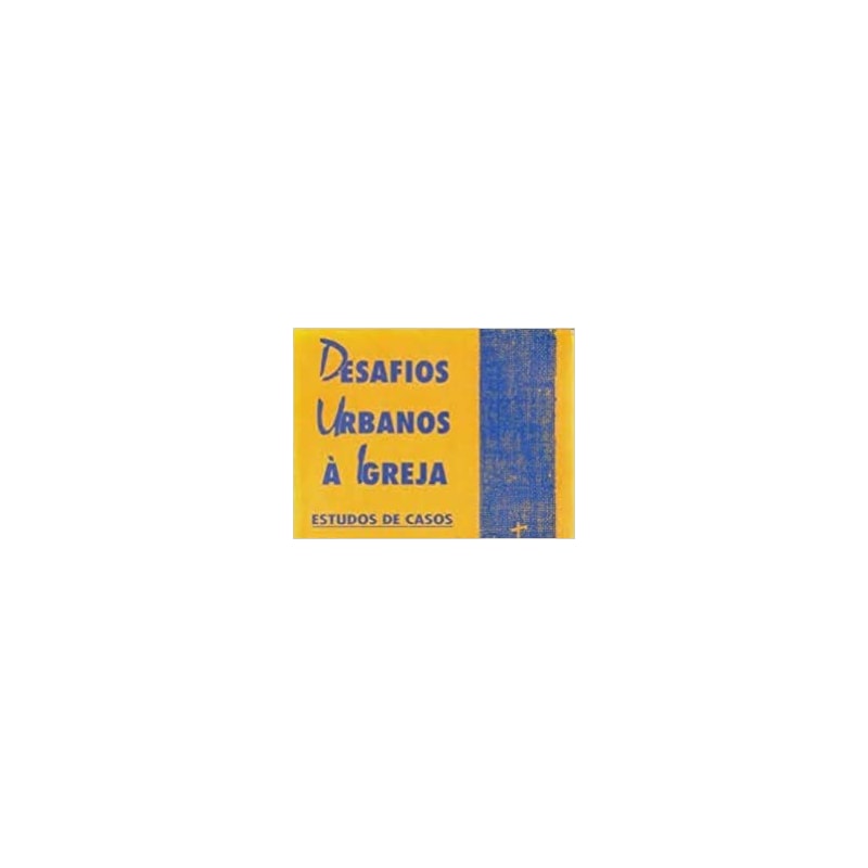 DESAFIOS URBANOS A IGREJA - ESTUDOS DE CASOS - 1