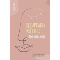DESAMPARO PSÍQUICO - ONDE MORA A INVEJA