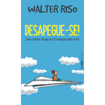 Desapegue-se!: como se livrar do que nos tira energia e bem-estar