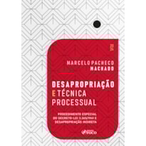 DESAPROPRIAÇÃO E TÉCNICA PROCESSUAL - 1ª ED - 2024: PROCEDIMENTO ESPECIAL DO DECRETO-LEI 3.365/1941 E DESAPROPRIAÇÃO INDIRETA