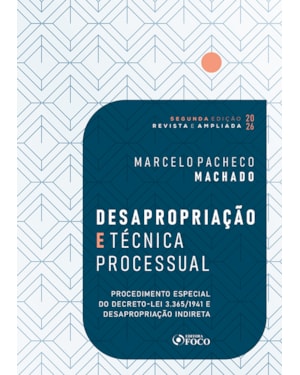 Desapropriação e técnica processual 2ª Ed - 2026: Procedimento especial do Decreto-lei 3.365/1941 e desapropriação indireta