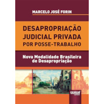 DESAPROPRIAÇÃO JUDICIAL PRIVADA POR POSSE-TRABALHO - NOVA MODALIDADE BRASILEIRA DE DESAPROPRIAÇÃO