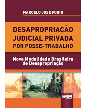 DESAPROPRIAÇÃO JUDICIAL PRIVADA POR POSSE-TRABALHO - NOVA MODALIDADE BRASILEIRA DE DESAPROPRIAÇÃO