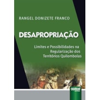 DESAPROPRIAÇÃO - LIMITES E POSSIBILIDADES NA REGULARIZAÇÃO DOS TERRITÓRIOS QUILOMBOLAS